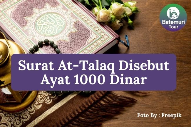 7 Alasan Kenapa Potongan Surat At-Talaq Disebut Sebagai Ayat 1000 Dinar